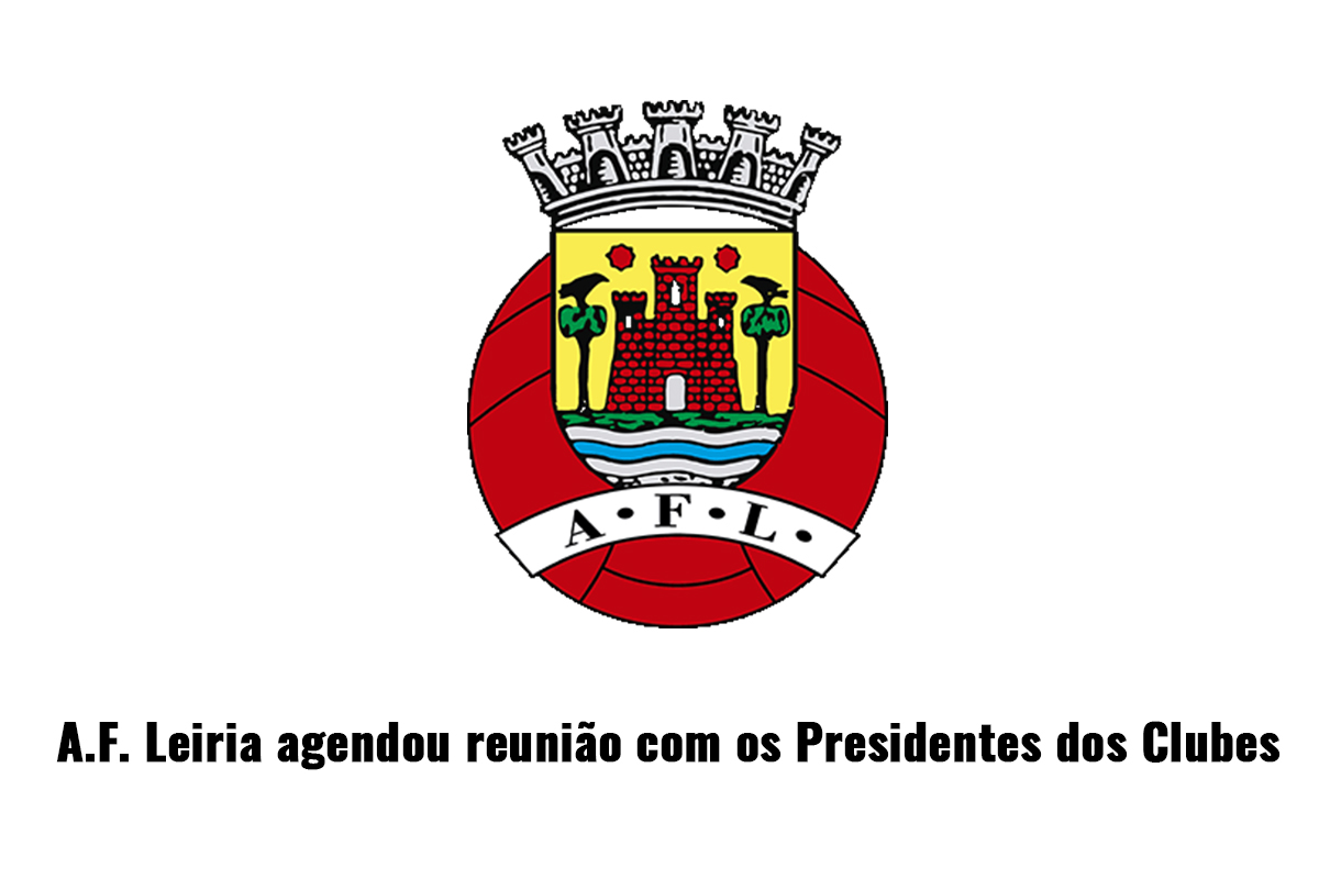 A.F. Leiria agendou reunião com os Presidentes dos Clubes